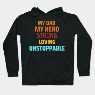 My Dad my hero strong loving unstoppable fathers day gift Hoodie